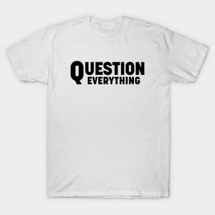 Question everything T-Shirt